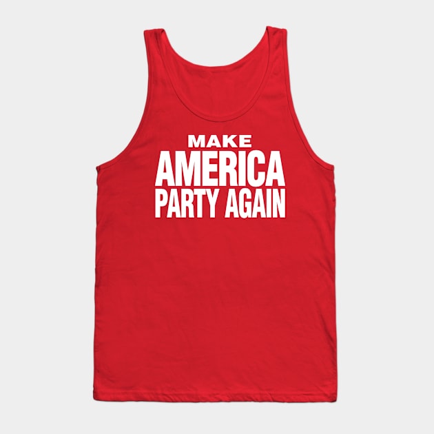 Make America Party Again Tank Top by WMKDesign